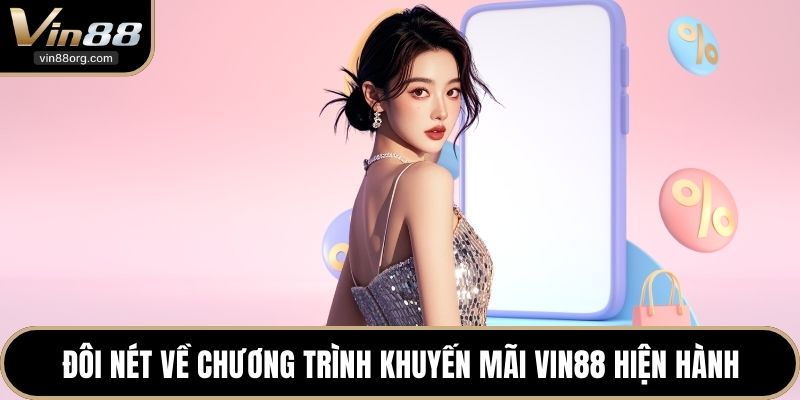 Đôi nét về chương trình khuyến mãi VIN88 hiện hành