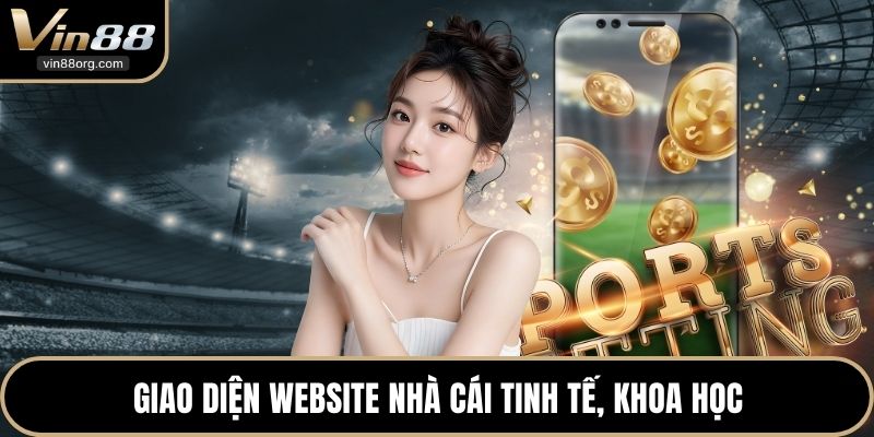 Giao diện website nhà cái tinh tế, khoa học