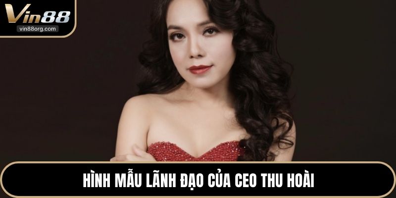 Hình mẫu lãnh đạo của CEO Thu Hoài