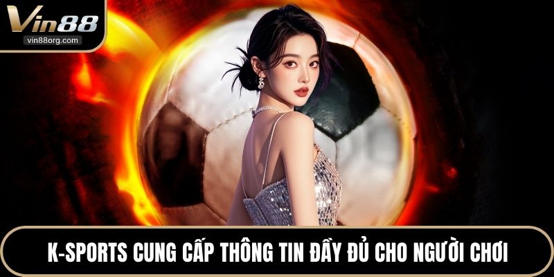 K-Sports cung cấp thông tin đầy đủ cho người chơi