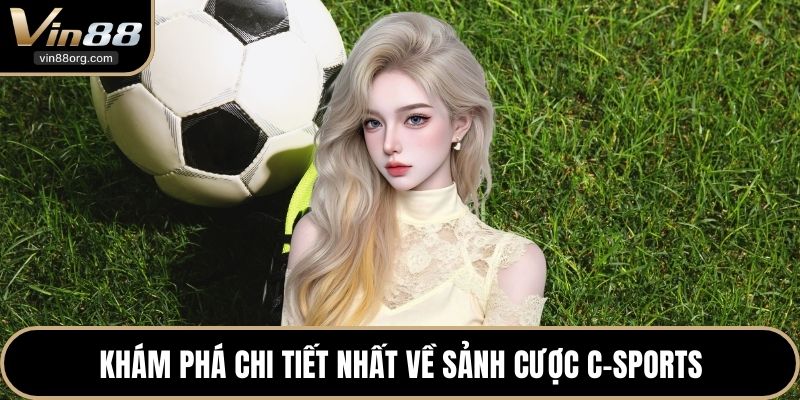Khám phá chi tiết nhất về sảnh cược C-Sports