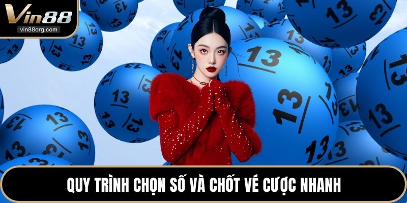 Quy trình chọn số và chốt vé cược nhanh