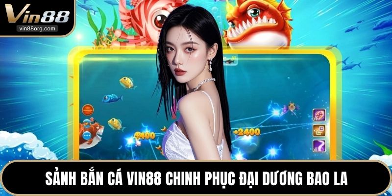 Sảnh bắn cá VIN88 chinh phục đại dương bao la