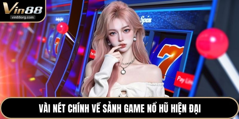 Vài nét chính về sảnh game nổ hũ hiện đại